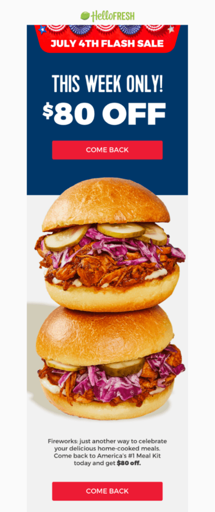 A 4th of July email sent by HelloFresh to their subscribers. This email is for a flash sale for their home-cooked meals and features a pulled pork burger with pickles (yum!). There is a deal for $80 off if a purchase is made this week only. 