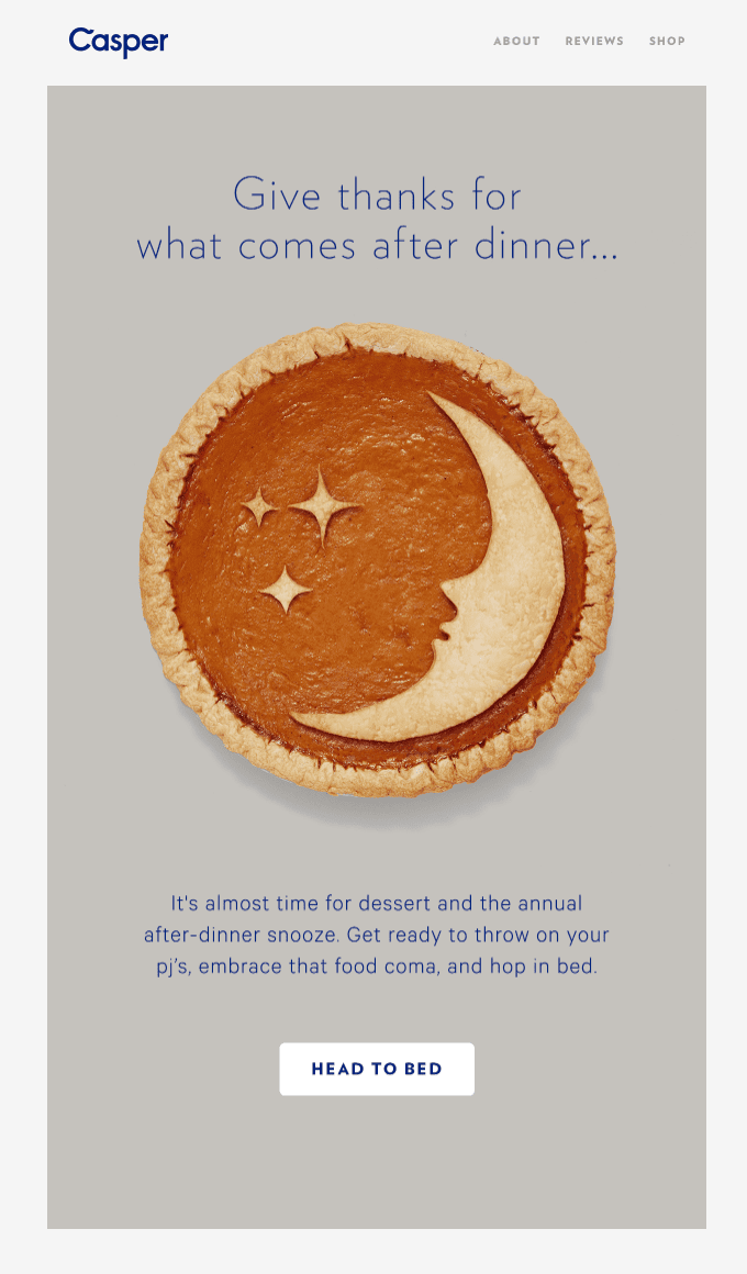 Thanksgiving email example by Casper showing a pumpkin pie with a moon on it and a call to action that says "head to bed". This Thanksgiving email marketing campaign is for pillows. 